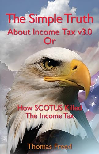 The Simple Truth About Income Tax v3.0 Or How SCOTUS Killed The Income Tax (English Edition)