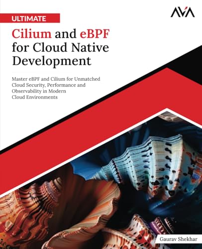 Ultimate-Cilium-and-eBPF-for-Cloud-Native-Development: Master eBPF and Cilium for Unmatched Cloud Security, Performance and Observability in Modern Cloud Environments (English Edition) - Click to Buy