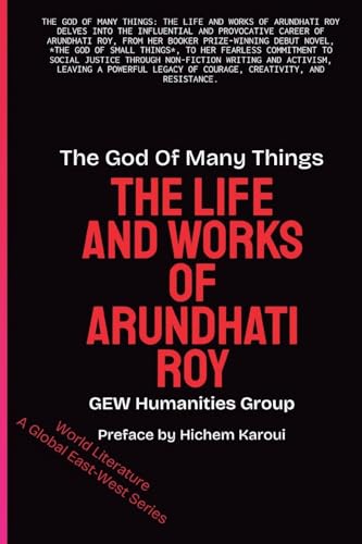 The God Of Many Things: The Life And Works Of Arundhati Roy (World Literature)