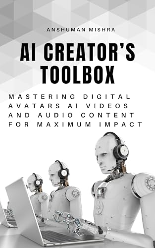 AI Creator’s Toolbox: Mastering Digital Avatars AI Videos and Audio Content for Maximum Impact - Click to Buy