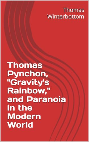Thomas Pynchon, "Gravity's Rainbow," and Paranoia in the Modern World - Click to Buy