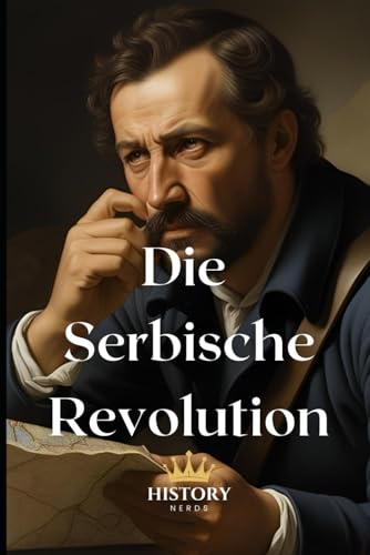 Die Serbische Revolution: 1804-1835
