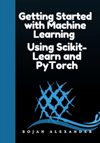 Getting Started with Machine Learning: Using Scikit-Learn and PyTorch